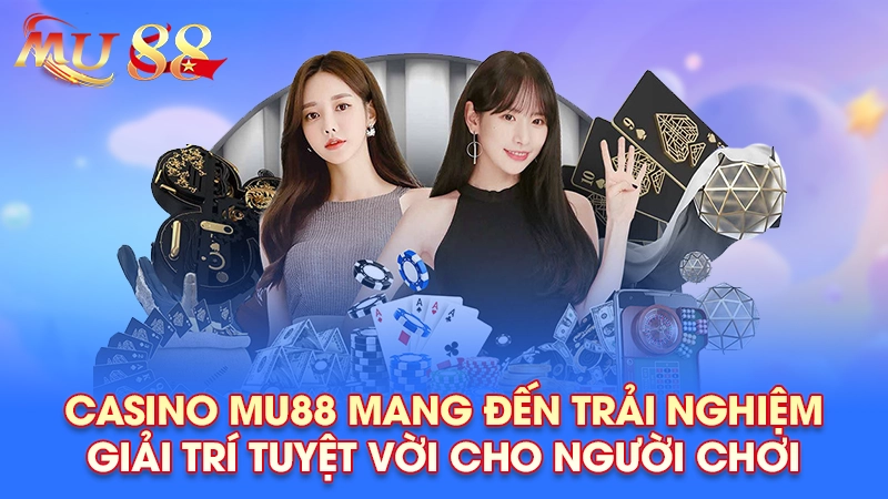 Casino Mu88 mang đến trải nghiệm giải trí tuyệt vời cho người chơi