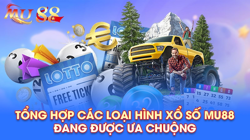 Tổng hợp các loại hình xổ số Mu88 đang được ưa chuộng