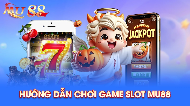 Hướng dẫn chơi game slot Mu88