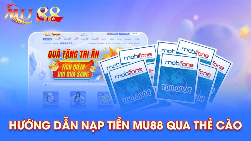Hướng dẫn nạp tiền Mu88 bằng thẻ cào