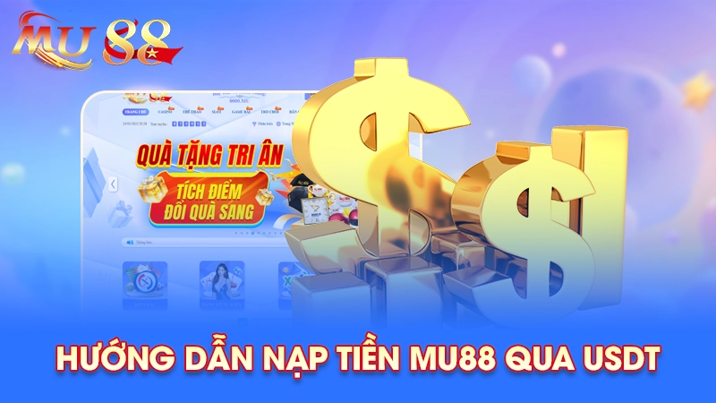 Hướng dẫn nạp tiền Mu88 bằng USDT