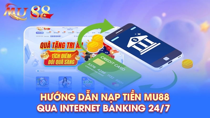 Hướng dẫn nạp tiền Mu88 qua internet banking 24/7