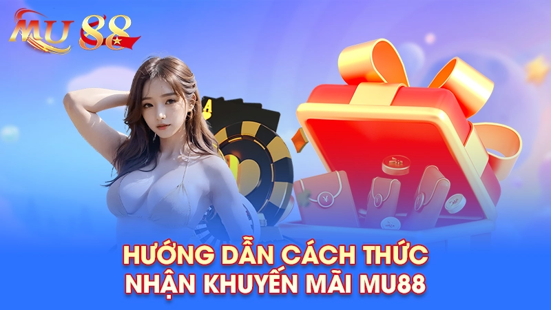 Hướng dẫn nhận khuyến mãi MU88