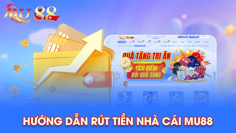 Hướng dẫn cách rút tiền nhà cái MU88