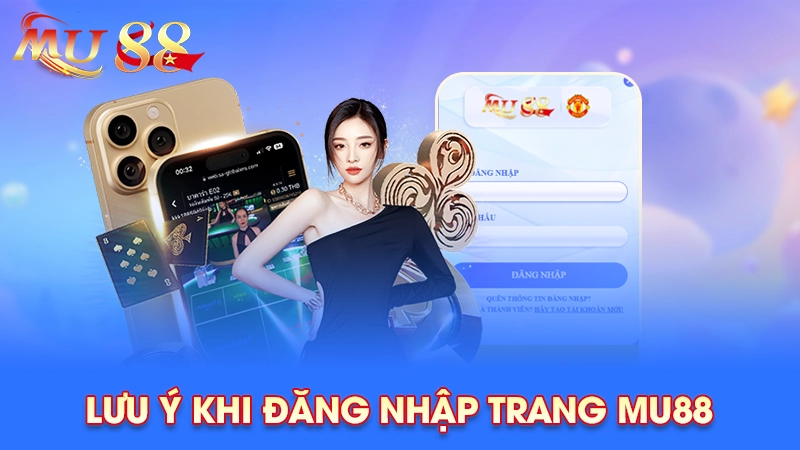Một số lưu ý khi đăng nhập Mu88