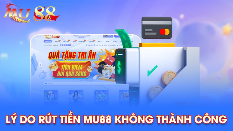 Rút tiền Mu88 không thành công do nhiều nguyên nhân