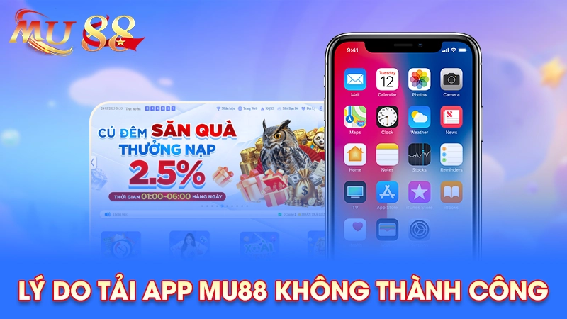 Lý do tải app Mu88 không thành công