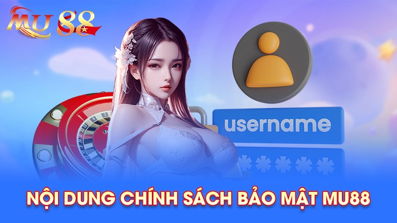 Nội dung chính sách bảo mật Mu88