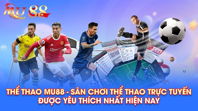 Thể thao Mu88 - Sân chơi thể thao trực tuyến được yêu thích nhất hiện nay