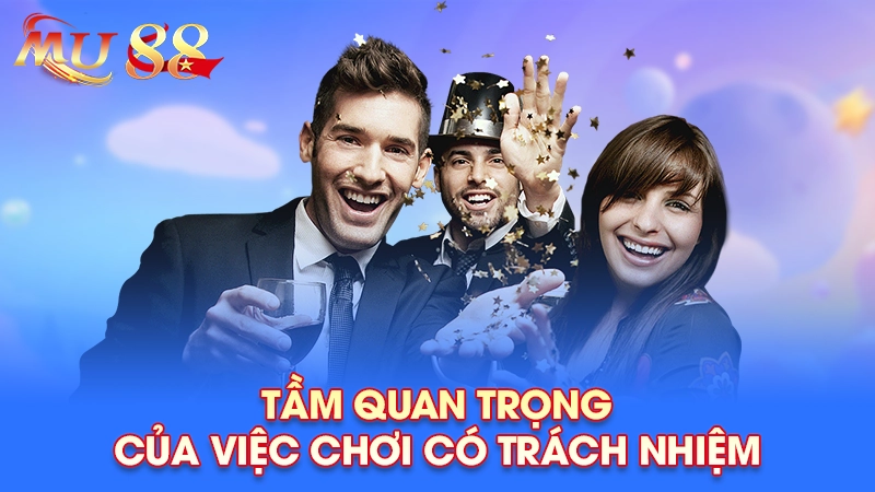 Tầm quan trọng của chơi có trách nhiệm
